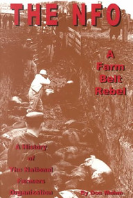 NFO, A Farm Belt Rebel (A History of the National Farmers Organization) by Don Muhm, 9781883477301