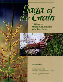Saga of The Grain (A Tribute to Minnesota Cultivated Wild Rice Growers) by Ervin Oelke, 9780913163412