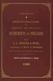 Handbook And Illustrated Catalogue of the Engineers' and Surveyors' Instruments of Precision - Made By C. L. Berger & Sons - 1900 by C. L. Berger, 9781879335332