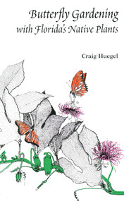 Butterfly Gardening with Florida's Native Plants by Craig Huegel, 9781885258014