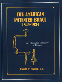 American Patented Brace 1829-1924 (An Illustrated Directory of Patents) by Ronald W. Pearson, 9781879335486