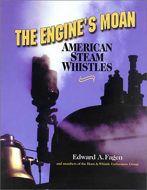 The Engine's Moan (American Steam Whistles) by Edward A. Fagen, 9781931626019
