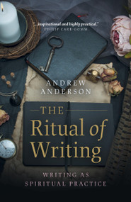 The Ritual of Writing (Writing as Spiritual Practice) by Andrew Anderson, 9781789041538