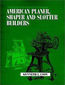 American Planer, Shaper and Slotter Builders by Kenneth L. Cope, 9781931626040