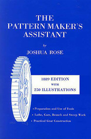 Pattern Maker's Assistant (Lathe Work, Branch Work, Core Work, Sweep Work / Practical Gear Construction / Preparation and Use of Tools) by Joshua Rose, 9781879335592