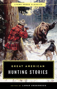 Great American Hunting Stories (Lyons Press Classics) by Lamar Underwood, 9781493040421