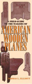 Field Guide to the Makers of American Wooden Planes by Thomas L. Elliott, 9781931626149