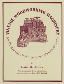 Vintage Woodworking Machinery (An Illustrated Guide to Four Manufacturers) by Dana M. Batory, 9781879335752