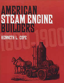 American Steam Engine Builders 1800-1900 by Kenneth L. Cope, 9781931626224