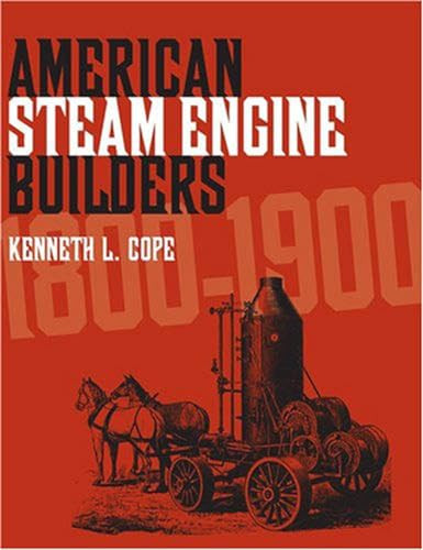 American Steam Engine Builders 1800-1900 by Kenneth L. Cope, 9781931626224