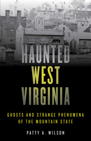 Haunted West Virginia (Ghosts and Strange Phenomena of the Mountain State) - 9781493040810 by Patty A. Wilson, 9781493040810