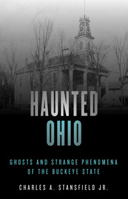 Haunted Ohio (Ghosts and Strange Phenomena of the Buckeye State) - 9781493040834 by Charles A. Stansfield, 9781493040834