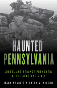 Haunted Pennsylvania (Ghosts and Strange Phenomena of the Keystone State) - 9781493040858 by Mark Nesbitt, Patty A. Wilson, 9781493040858