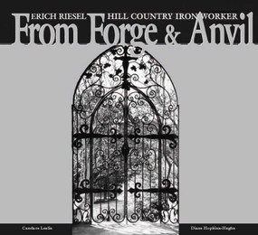 From Forge and Anvil (Erich Riesel Hill Country Ironworkers) by Candace Leslie, Diane Hopkins-Hughs, 9781879335912
