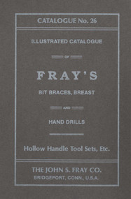 John S. Fray Company 1911 Catalogue No. 26 by Antique Tools & Trades in Connecticut, 9781931626330