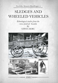 Sledges and Wheeled Vehicles (Ethnological studies from the view-point of Sweden) by Gosta Berg, 9781931626347