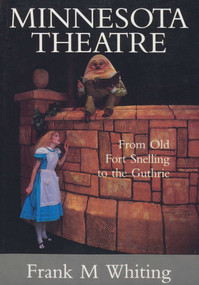 Minnesota Theatre (From Old Fort Snelling to the Guthrie) by Frank M. Whiting, 9780961776725