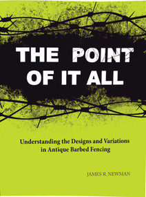 Point of it All (Understanding the Designs and Variations in Antique Barbed Wire) by James R. Newman, 9781931626354