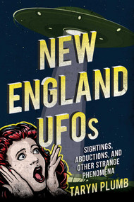 New England UFOs (Sightings, Abductions, and Other Strange Phenomena) by Taryn Plumb, 9781608936694