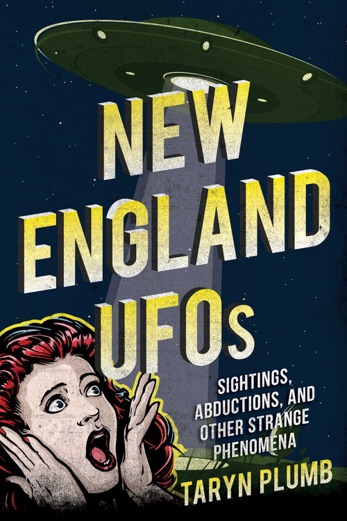 New England UFOs (Sightings, Abductions, and Other Strange Phenomena) by Taryn Plumb, 9781608936694