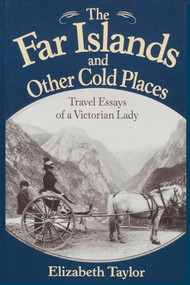 Far Islands and Other Cold Places (Travel Essays of a Victorian Lady) by Elizabeth Taylor, James Taylor Dunn, 9781880654118