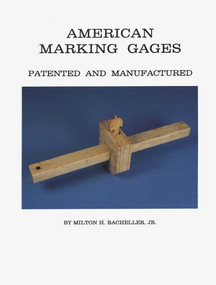 American Marking Gages (Patented and Manufactured) by Milton H. Bacheller, 9780967892801