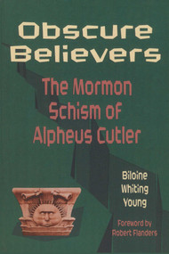 Obscure Believers (The Morman Schism of Alpheus Cutler) by Biloine Whiting Young, Matt Kania, Danny Jorgensen, 9781880654279