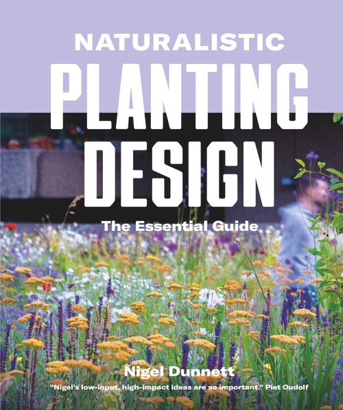Naturalistic Planting Design by Nigel Dunnett, 9780993389269