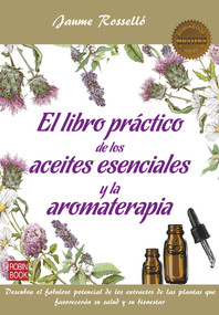 El libro práctico de los aceites esenciales y la aromaterapia (Spanish Edition) by Jaume Rosselló, 9788499175201