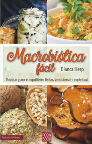 Macrobiótica fácil (Recetas para el equilibrio físico, emocional y espiritual) (Spanish Edition) by Blanca Herp, 9788499175218