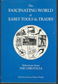 Fascinating World of Early Tools and Trades (Selections from the Chronicle) by Emil Pollak, Martyl Pollak, 9781879335004
