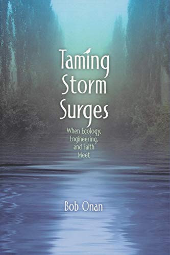 Taming Storm Surges (When Ecology. Engineering, and Faith Meet) by Bob Onan, 9781880654330