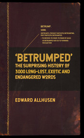 Betrumped (The Surprising History of 3000 Long-Lost, Exotic and Endangered Words) by Edward Allhusen, 9781445678672