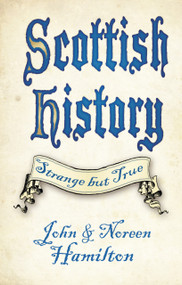 Scottish History: Strange but True by John Hamilton, Noreen Hamilton, 9780750987882