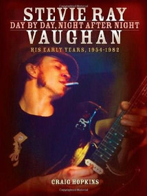 Stevie Ray Vaughan: Day by Day, Night After Night (His Early Years, 1954-1982) by Craig Hopkins, 9781423485988