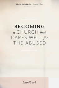 Becoming a Church that Cares Well for the Abused by Brad Hambrick, Rachael Denhollander, Mika Edmondson, Samantha Kilpatrick, Diane Langberg, Chris Moles, Andrea Munford, Karla Siu, Darby Strickland, Leslie Vernick, 9781535988148