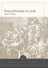 Philippians 1:1-2:18: Evangelical Exegetical Commentary by Mark Keown, H. Wayne House, W. Hall Harris, Andrew W. Pitts, 9781577997443