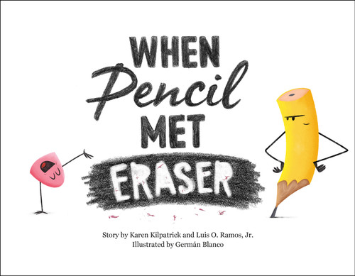 When Pencil Met Eraser by Karen Kilpatrick, Luis O. Ramos, Jr., German Blanco, 9781250309396
