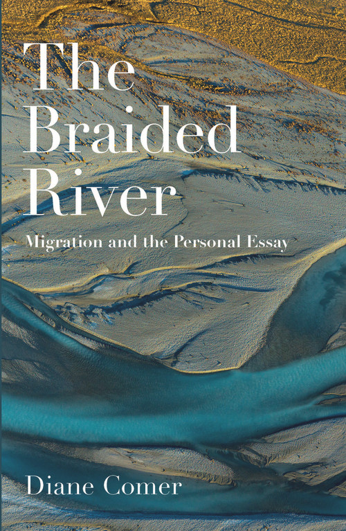 The Braided River (Migration and the Personal Essay) by Diane Comer, 9781988531533