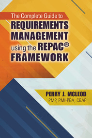 The Complete Guide to Requirements Management Using the REPAC® Framework by Perry McLeod, 9781604271355