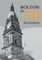 Bolton in 50 Buildings by Ray Jefferson, Jeff Layer, 9781445678733