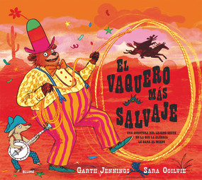 El vaquero más salvaje (Una aventura del Lejano Oeste en la que la alegría le gana al miedo) (Spanish Edition) by Garth Jennings, Sara Ogilvie, 9788417254032