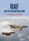 RAF Air-to-Air Refuelling (A Pictorial History) by Keith Wilson, 9781445666044