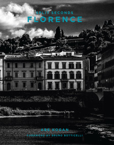 Split Seconds: Florence (Photography by Abe Kogan) by Abe Kogan, Bruno Botticelli, 9781944903442