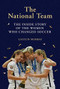 The National Team (The Inside Story of the Women Who Changed Soccer) by Caitlin Murray, 9781419734496