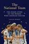 The National Team (The Inside Story of the Women Who Changed Soccer) by Caitlin Murray, 9781419734496
