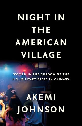 Night in the American Village (Women in the Shadow of the U.S. Military Bases in Okinawa) by Akemi Johnson, 9781620973318