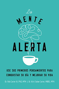 La mente alerta (Usa tus primeros pesamientos para conquistar tu día y mejorar tu vida) (Spanish Edition) by Dr. Robert Carter III, Kirti Salwe Carter, MBBS, MPH, 9781404110229
