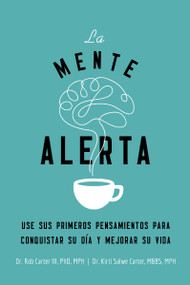 La mente alerta (Usa tus primeros pesamientos para conquistar tu día y mejorar tu vida) (Spanish Edition) by Dr. Robert Carter III, Kirti Salwe Carter, MBBS, MPH, 9781404110229