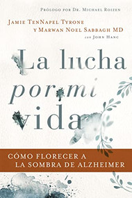La lucha por mi vida (Cómo florecer a la sombra de Alzheimer) (Spanish Edition) by Jamie TenNapel Tyrone, Marwan Noel Sabbagh MD, FAAN, Jodie Gould, 9781418599225